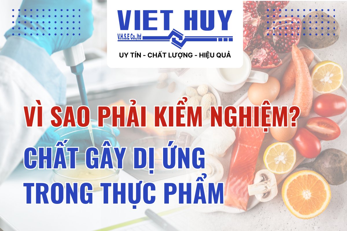 CHẤT GÂY DỊ ỨNG TRONG THỰC PHẨM: VÌ SAO PHẢI KIỂM NGHIỆM?