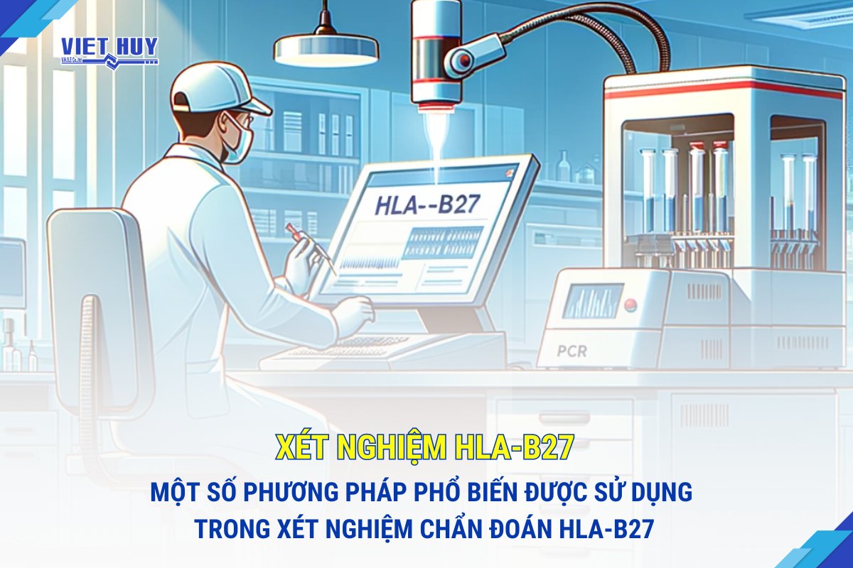 MỘT SỐ PHƯƠNG PHÁP ĐƯỢC SỬ DỤNG TRONG XÉT NGHIỆM CHẨN ĐOÁN HLA-B27