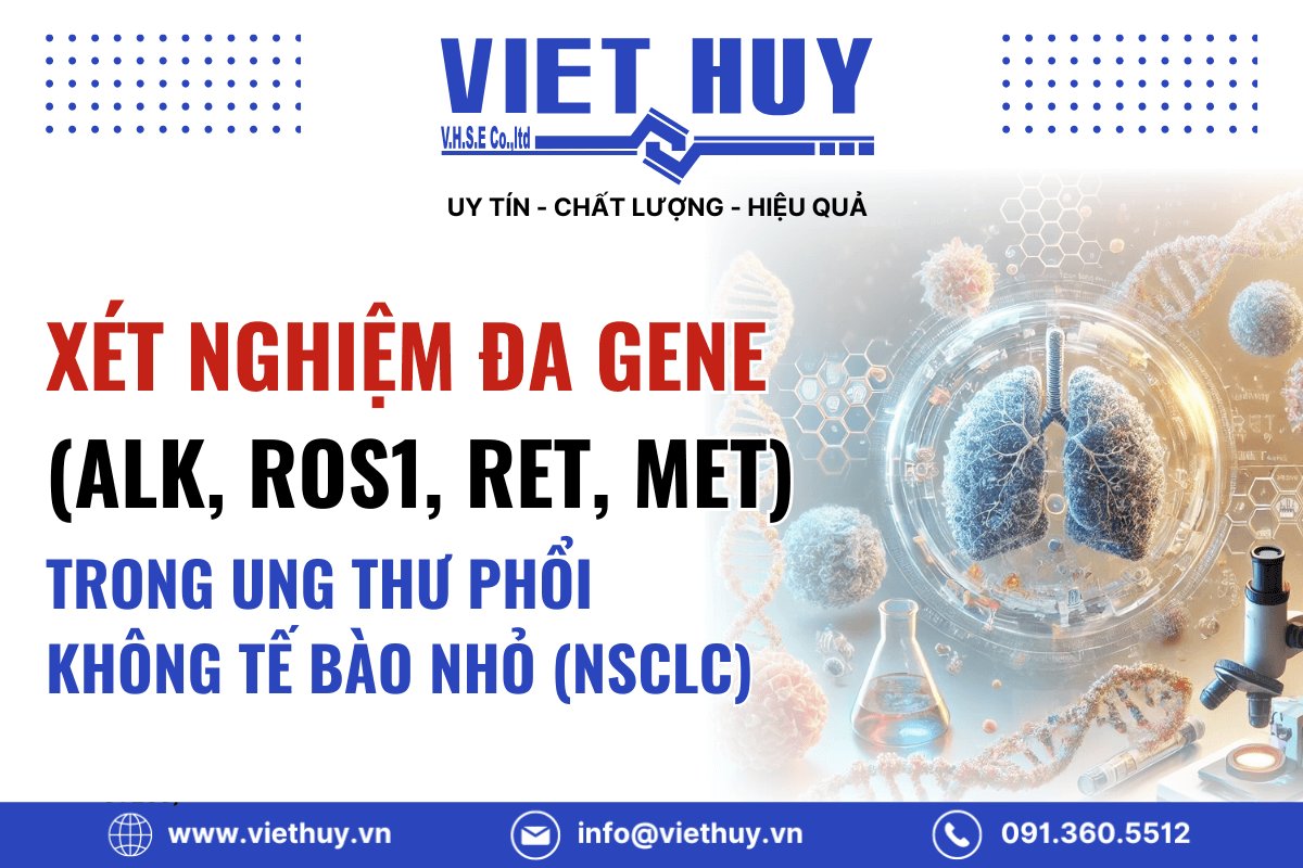 Giải pháp xét nghiệm đa gene (ALK, ROS1, RET, MET) trong ung thư phổi không tế bào nhỏ NSCLC