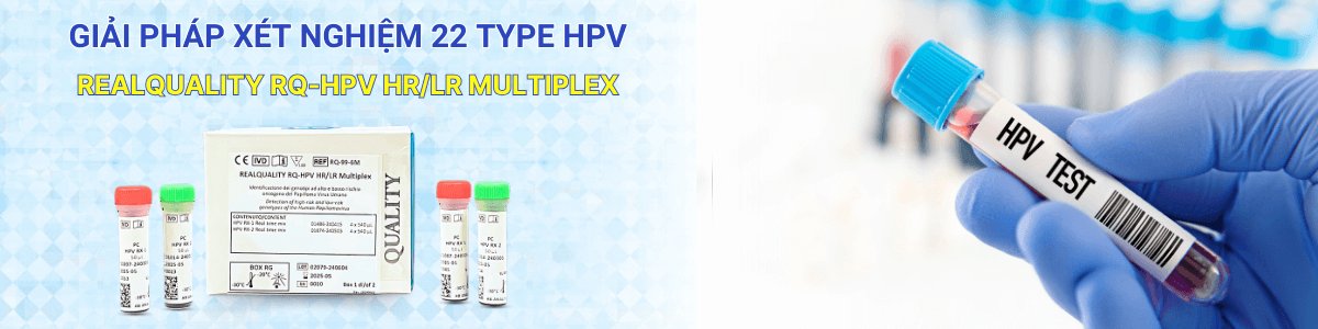 RQ-HPV HR-LR Multiplex - Giải pháp xét nghiệm 22 type HPV